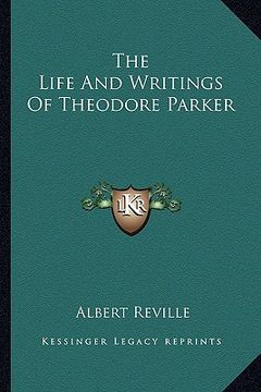 portada the life and writings of theodore parker (in English)