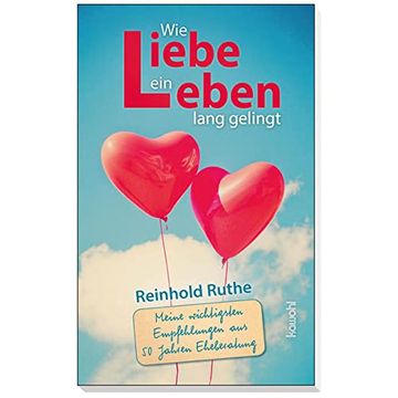 portada Wie Liebe ein Leben Lang Gelingt: Meine Wichtigsten Empfehlungen aus 50 Jahren Eheberatung (in German)
