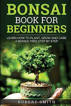 portada Bonsai Book for Beginners: Learn how to Plant, Grow and Care a Bonsai Tree Step by Step 