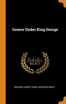portada Greece Under King George (en Inglés)