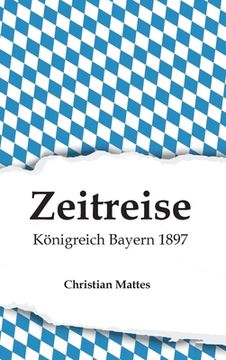 portada Zeitreise - Königreich Bayern 1897 (en Alemán)