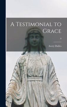 portada A Testimonial to Grace; 0 (en Inglés)