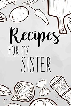 portada Recipes for my Sister: Family Recipes Book to Write in Your Favorite Cooking Recipes - 100 Pages 6x9 Inches 