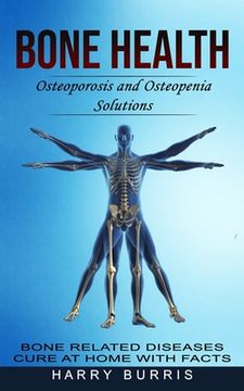 portada Bone Health: Osteoporosis and Osteopenia Solutions (Bone Related Diseases Cure at Home With Facts) (en Inglés)