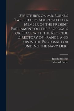 portada Strictures on Mr. Burke's Two Letters Addressed to a Member of the Present Parliament on the Proposals for Peace With the Regicide Directory of France (en Inglés)