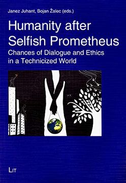 portada Humanity After Selfish Prometheus Chances of Dialogue and Ethics in a Technicized World 15 Theologie Ostwest (in English)
