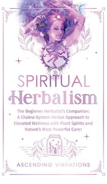 portada Spiritual Herbalism: The Beginner Herbalist's Companion: A Chakra-System Herbal Approach to Elevated Wellness with Plant Spirits and Nature (en Inglés)