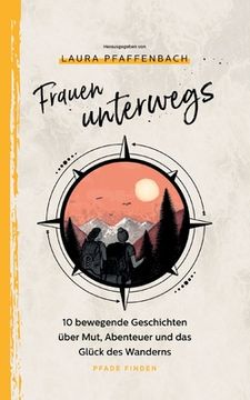 portada Frauen unterwegs: 10 bewegende Geschichten über Mut, Abenteuer und das Glück des Wanderns (in German)
