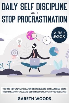 portada Daily Self Discipline and Procrastination 2-in-1 Book: You Are Not Lazy. Avoid Apathetic Thoughts, Beat Laziness, Break The Distraction Cycle and Get (en Inglés)