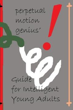 portada The Perpetual Motion Genius' Guide for Intelligent Young Adults: A Proven Psychological Method Building on the Guide for Children (en Inglés)