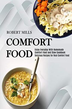 portada Comfort Food: Enjoy Everyday With Homemade Comfort Food and Stew Cookbook (Delicious Recipes for Real Comfort Food) (in English)
