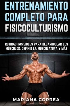 portada Entrenamiento Completo Para Fisicoculturismo: Rutinas Increibles Para Desarrollar los Musculos, Definir la Musculatura y mas
