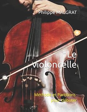 portada Le Violoncelle: Méthode et Partitions Pour Débuter (in French)