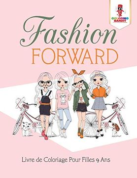 portada Fashion Forward: Livre de Coloriage Pour Filles 9 ans (en Francés)