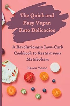 portada The Quick and Easy Vegan Keto Delicacies: A Revolutionary Low-Carb Cookbook to Restart Your Metabolism (en Inglés)