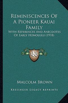 portada reminiscences of a pioneer kauai family: with references and anecdotes of early honolulu (1918) (en Inglés)
