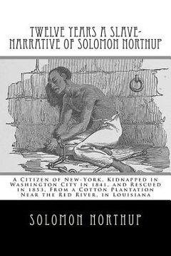 portada Twelve Years a Slave-Narrative of Solomon Northup: A Citizen of New-York, Kidnapped in Washington City in 1841, and Rescued in 1853, From a Cotton Pla