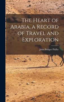 portada The Heart of Arabia, a Record of Travel and Exploration