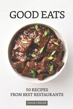 portada Good Eats: 50 Recipes from Best Restaurants (in English)
