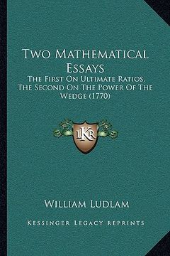 portada two mathematical essays: the first on ultimate ratios, the second on the power of the wedge (1770)