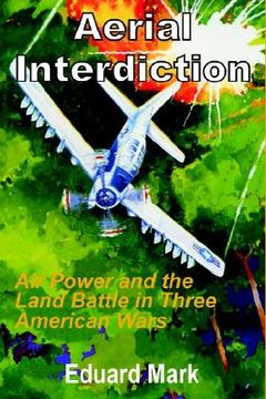 portada aerial interdiction: air power and the land battle in three american wars (en Inglés)