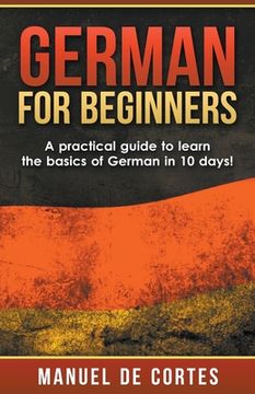 portada German For Beginners: A Practical Guide to Learn the Basics of German in 10 Days! (in English)