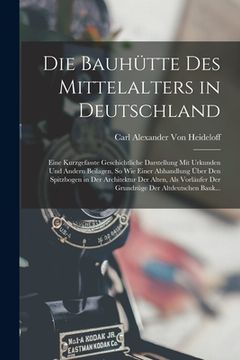 portada Die Bauhütte Des Mittelalters in Deutschland: Eine Kurzgefasste Geschichtliche Darstellung Mit Urkunden Und Andern Beilagen, So Wie Einer Abhandlung Ü (en Alemán)
