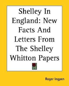 portada shelley in england: new facts and letters from the shelley whitton papers (en Inglés)