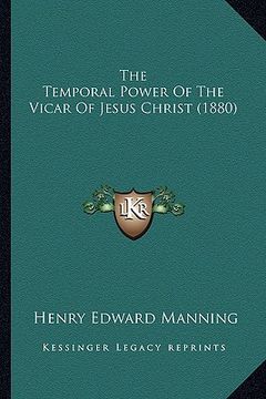 portada the temporal power of the vicar of jesus christ (1880) (in English)