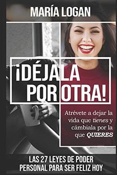 portada Déjala por Otra: Atrévete a Dejar la Vida que Tienes, y Cámbiala por la que Quieres: 10 (Libros Maria Logan) (in Spanish)