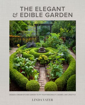portada The Elegant and Edible Garden: Design a Dream Kitchen Garden to fit Your Personality, Desires, and Lifestyle (en Inglés)