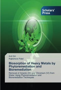 portada Biosorption of Heavy Metals by Phytoremediation and Bioremediation: Removal of Arsenic (III) and Chromium (VI) from Water Using Phytoremediation and Bioremediation Techniques