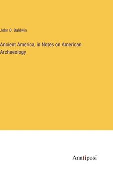 portada Ancient America, in Notes on American Archaeology 