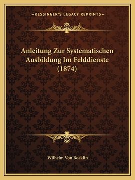 portada Anleitung Zur Systematischen Ausbildung Im Felddienste (1874) (en Alemán)