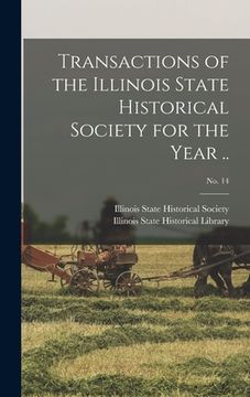 portada Transactions of the Illinois State Historical Society for the Year ..; No. 14 (en Inglés)