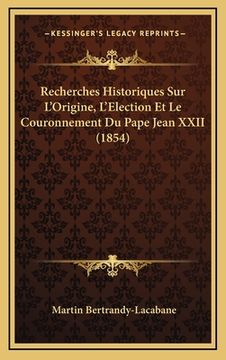 portada Recherches Historiques Sur L'Origine, L'Election Et Le Couronnement Du Pape Jean XXII (1854) (en Francés)