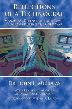portada Reflections of a Technocrat - Managing Defense, Air, and Space Programs During the Cold War (en Inglés)