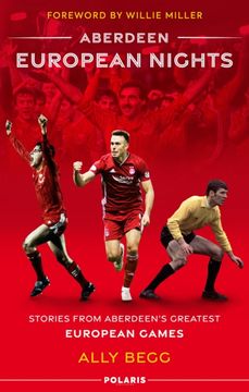 Aberdeen European Nights: Stories From Aberdeen’S Greatest European Games