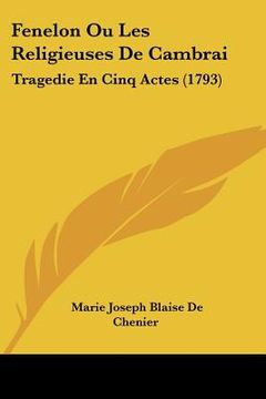 portada Fenelon Ou Les Religieuses De Cambrai: Tragedie En Cinq Actes (1793) (en Francés)