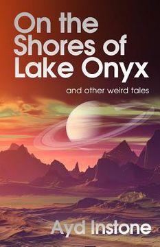portada On the Shores of Lake Onyx and other weird tales (en Inglés)