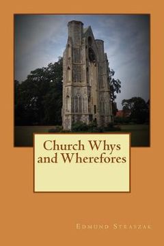 portada Church Whys and Wherefores: What We Do in Church and Some Christian Ideas Explained (en Inglés)