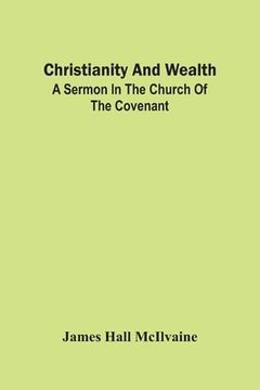 portada Christianity And Wealth: A Sermon In The Church Of The Covenant (en Inglés)