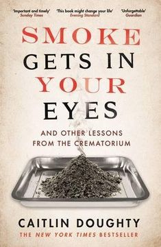 portada Smoke Gets in Your Eyes: And Other Lessons From the Crematorium (in English)