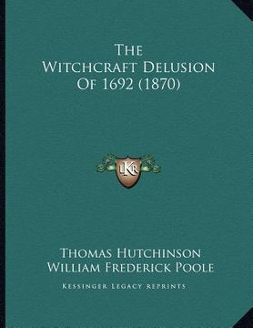 portada the witchcraft delusion of 1692 (1870) (en Inglés)