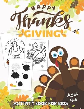 portada Happy Thanksgiving Activity Book for Kids Ages 4-8: Coloring Pages, Maze, Dot to Dot and Matching Photo Game