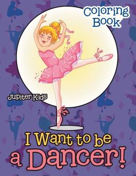 portada I Want To Be A Dancer! Coloring Book (en Inglés)