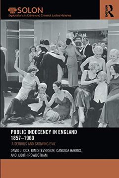 portada Public Indecency in England 1857-1960: 'a Serious and Growing Evil’ (Routledge Solon Explorations in Crime and Criminal Justice Histories) (en Inglés)