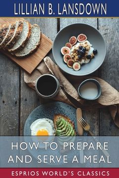 portada How to Prepare and Serve a Meal (Esprios Classics) (in English)