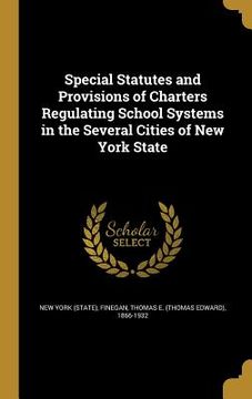 portada Special Statutes and Provisions of Charters Regulating School Systems in the Several Cities of New York State (en Inglés)