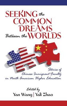 portada Seeking the Common Dreams Between Worlds: Stories of Chinese Immigrant Faculty in North American Higher Education (Hc) (en Inglés)
